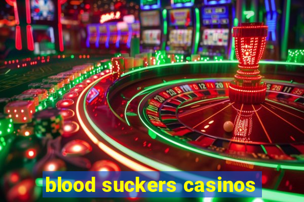 blood suckers casinos